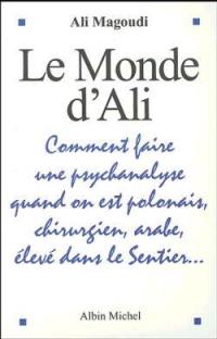 Le monde d'Ali : comment faire une psychanalyse quand on est polonais, chirurgien, arabe, élevé dans le Sentier...