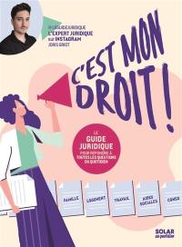 C'est mon droit ! : le guide juridique pour répondre à toutes les questions du quotidien