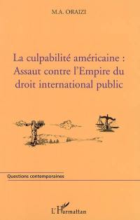 La culpabilité américaine : assaut contre l'Empire du droit international public