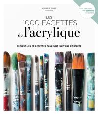 Les 1.000 facettes de l'acrylique : techniques et recettes pour une maîtrise complète