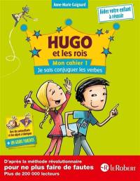 Hugo et les rois : mon cahier. Vol. 1. Je sais conjuguer les verbes