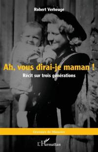 Ah, vous dirai-je maman ! : récit sur trois générations