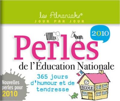 Perles de l'Education nationale 2010 : 365 jours d'humour et de tendresse