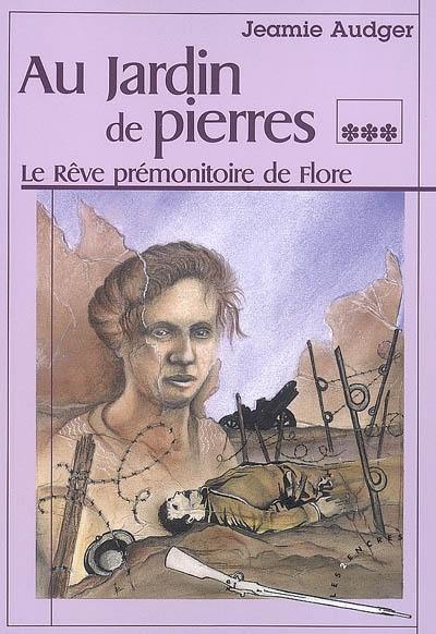 Au jardin de pierres. Vol. 3. Le rêve prémonitoire de Flore