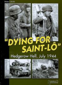 Dying for Saint-Lô : Hedgerow Hell, July 1944