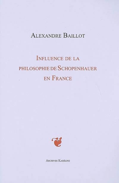 Influence de la philosophie de Schopenhauer en France (1860-1900) : étude suivie d'un Essai sur les sources françaises de Schopenhauer