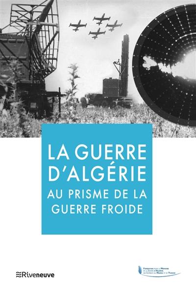 La guerre d'Algérie au prisme de la guerre froide : actes du colloque du 18 mars 2021