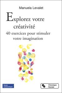 Explorez votre créativité : 40 exercices pour stimuler votre imagination