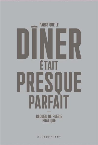 Parce que le dîner était presque parfait : recueil de poésie pratique