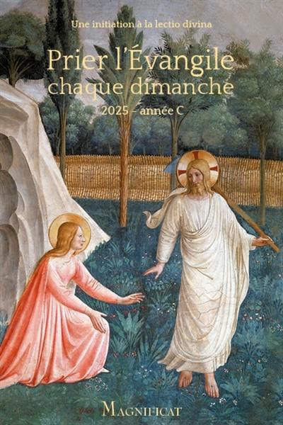 Prier l'Evangile chaque dimanche : une initiation à la lectio divina : 2025, année C