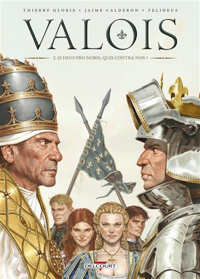 Valois. Vol. 2. Si Deus pro nobis, quis contra nos ?