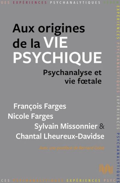 Aux origines de la vie psychique : psychanalyse et vie foetale