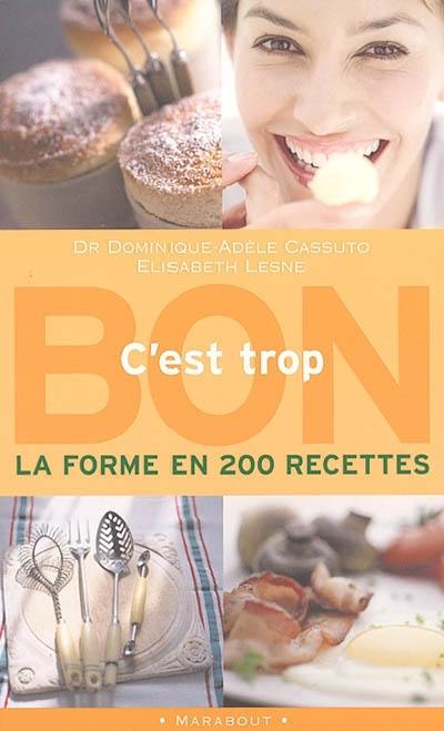 C'est trop bon : la forme en 200 recettes