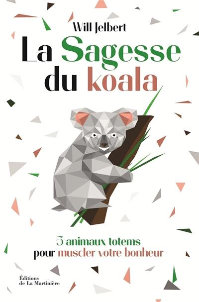 La sagesse du koala : 5 animaux totems pour muscler votre bonheur