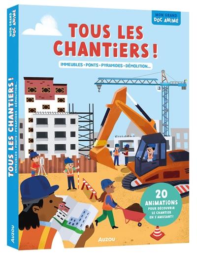 Tous les chantiers ! : immeubles, ponts, pyramides, démolition... : 20 animations pour découvrir le chantier en s'amusant !