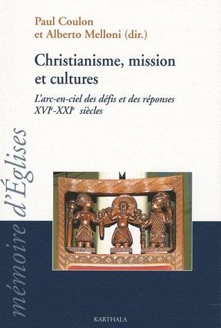 Christianisme, mission et cultures : l'arc-en-ciel des défis et des réponses, XVIe-XXIe siècles : actes du colloque du Crédic tenu à Bologne du 29 août au 1er septembre 2007