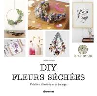 DIY fleurs séchées : créations et techniques en pas à pas