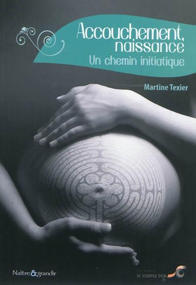 Accouchement, naissance : un chemin initiatique