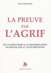 La preuve par l'AGRIF : de l'antiracisme à la discrimination antifrançaise et antichrétienne