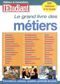 Le grand livre des métiers : formations, salaires, qualités, portraits de pros