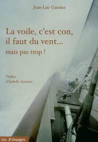 La voile, c'est con, il faut du vent... mais pas trop !