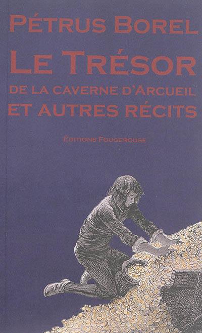 Le trésor de la caverne d'Arcueil : et autres récits