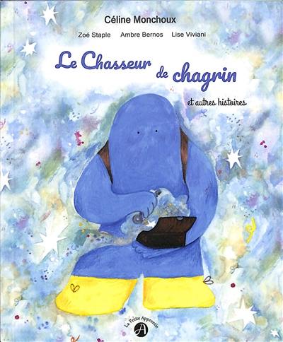 Le chasseur de chagrin : et autres histoires