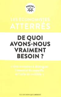 De quoi avons-nous vraiment besoin ? : pour vivre ensemble et éviter le désastre social et écologique au XXIe siècle