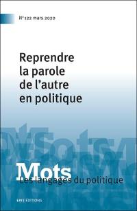 Mots : les langages du politique, n° 122. Reprendre la parole de l'autre en politique