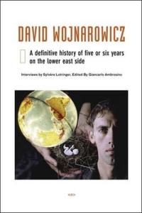 David Wojnarowicz A Definitive History of Five or Six Years on the Lower East Side