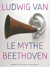 Ludwig van : le mythe Beethoven