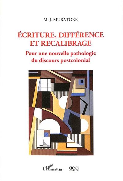 Ecriture, différence et recalibrage : pour une nouvelle pathologie du discours postcolonial