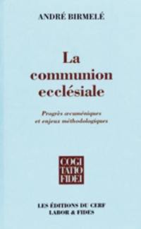 La communion ecclésiale : progrès oecuméniques et enjeux méthodologiques