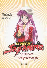 Le dessin jap'anime. Vol. 1. Construire ses personnages