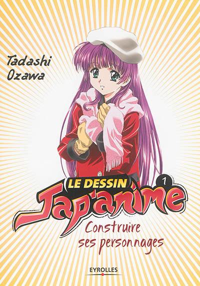 Le dessin jap'anime. Vol. 1. Construire ses personnages