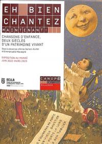 Eh bien chantez maintenant ! : chansons d'enfance, deux siècles d'un patrimoine vivant : exposition au Munaé, juin 2022-mars 2023