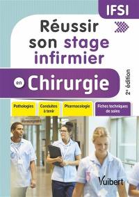 Réussir son stage infirmier en chirurgie : pathologies, conduites à tenir, pharmacologie, fiches techniques de soins