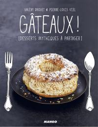 Gâteaux ! : desserts mythiques à partager