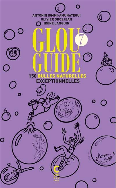 Glou guide. Vol. 7. 150 bulles naturelles exceptionnelles