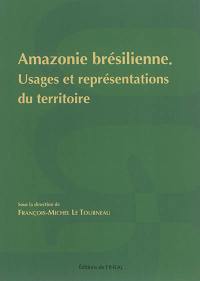 Amazonie brésilienne : usages et représentations du territoire