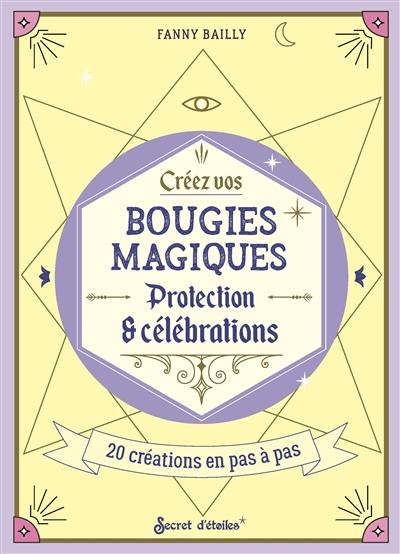 Créez vos bougies magiques : protection & célébrations : 20 créations en pas à pas