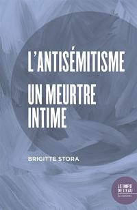 L'antisémitisme : un meurtre intime