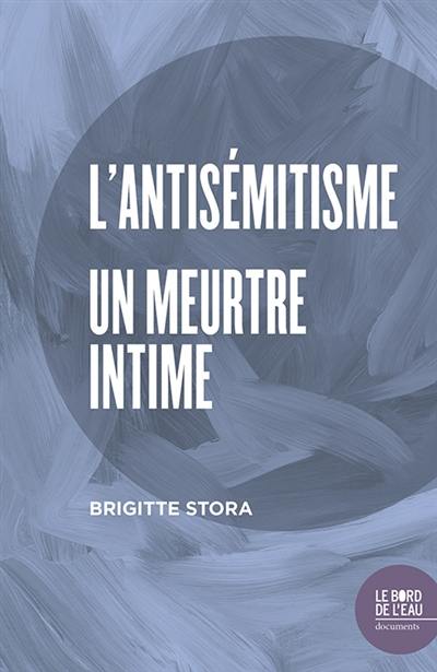 L'antisémitisme : un meurtre intime