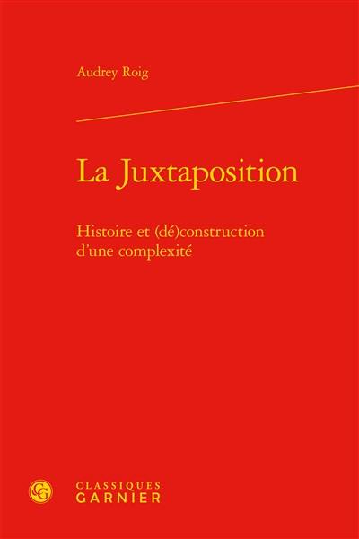 La juxtaposition : histoire et (dé)construction d'une complexité