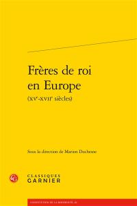 Frères de roi en Europe (XVe-XVIIe siècles)