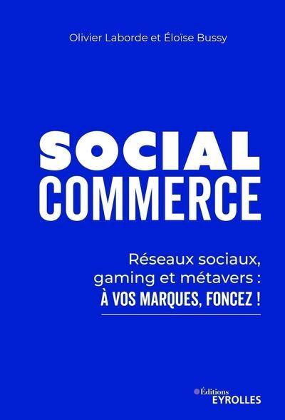 Social commerce : réseaux sociaux, gaming et métavers : à vos marques, foncez !