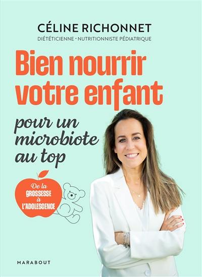 Bien nourrir votre enfant : pour un microbiote au top : de la grossesse à l'adolescence