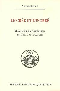 Le créé et l'incréé : Maxime le Confesseur et Thomas d'Aquin : aux sources de la querelle palamienne