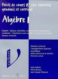 Algèbre : précis de cours avec exercices gradués et corrigés. Vol. 1-1