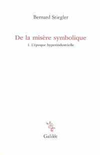 De la misère symbolique. Vol. 1. L'époque hyperindustrielle